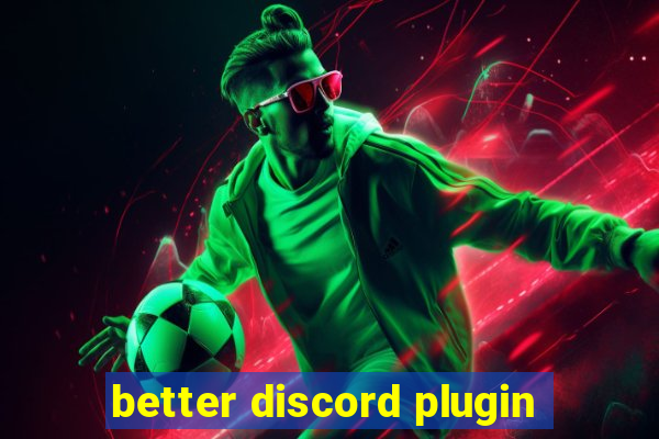 better discord plugin